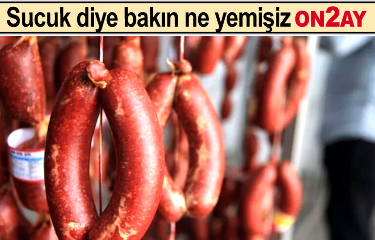 Sucuk diye bakın ne yemişiz
