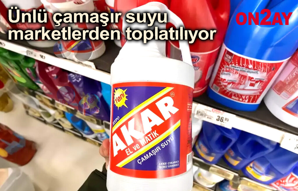 Ünlü çamaşır suyu marketlerden toplatılıyor