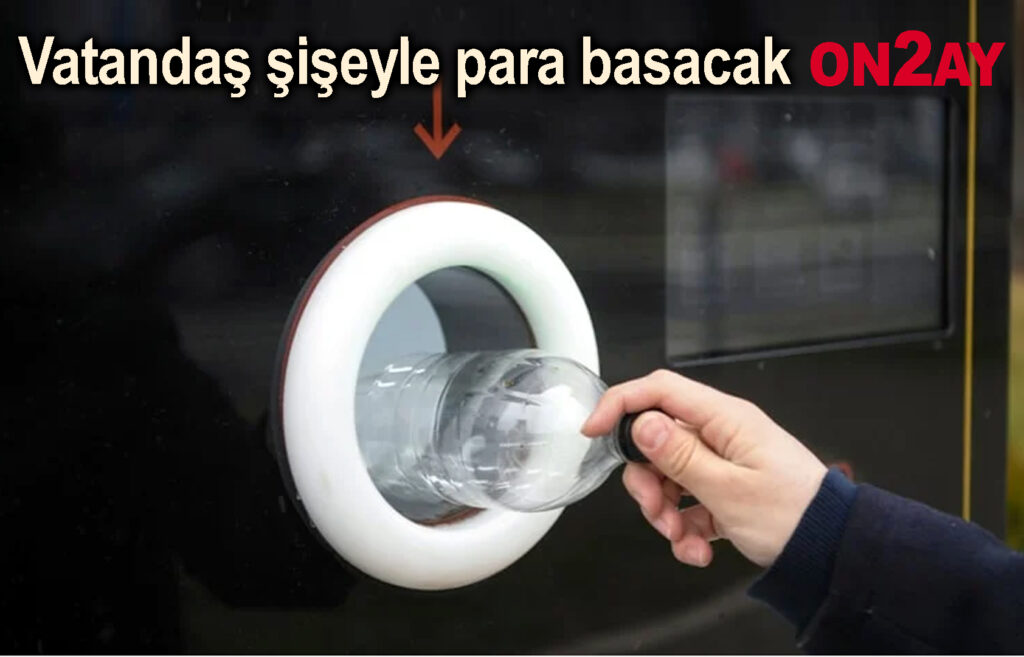 Vatandaş şişeyle para basacak