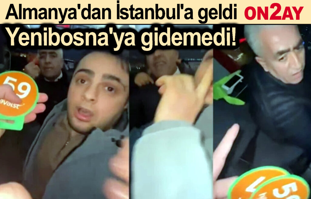 Almanya'dan İstanbul'a geldi, Yenibosna'ya gidemedi!