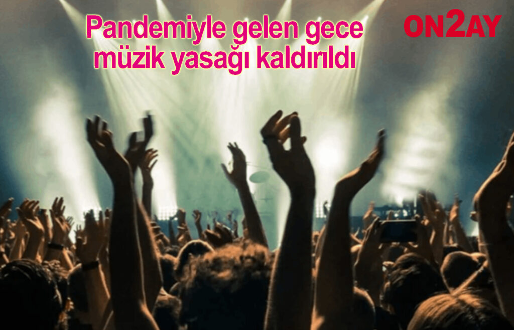 Pandemiyle gelen gece müzik yasağı kaldırıldı
