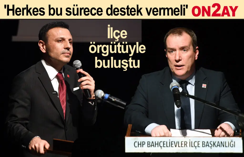 CHP İstanbul il başkanı Özgür Çelik, Bahçelievler, Danış Akpolat, örgüt