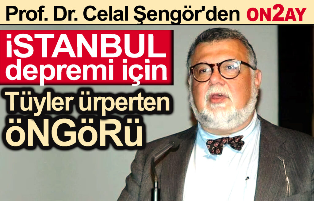 Prof. Dr. Celal Şengör, İstanbul depremi, marmara depremi