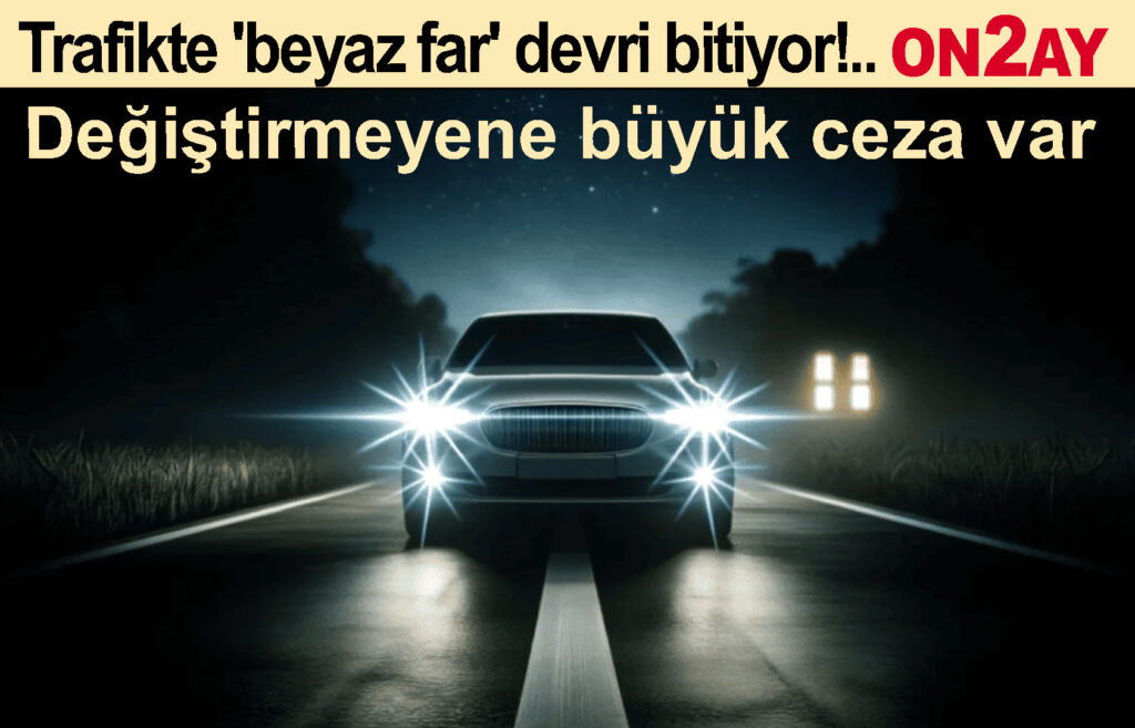 Trafikte 'beyaz far' devri bitiyor!