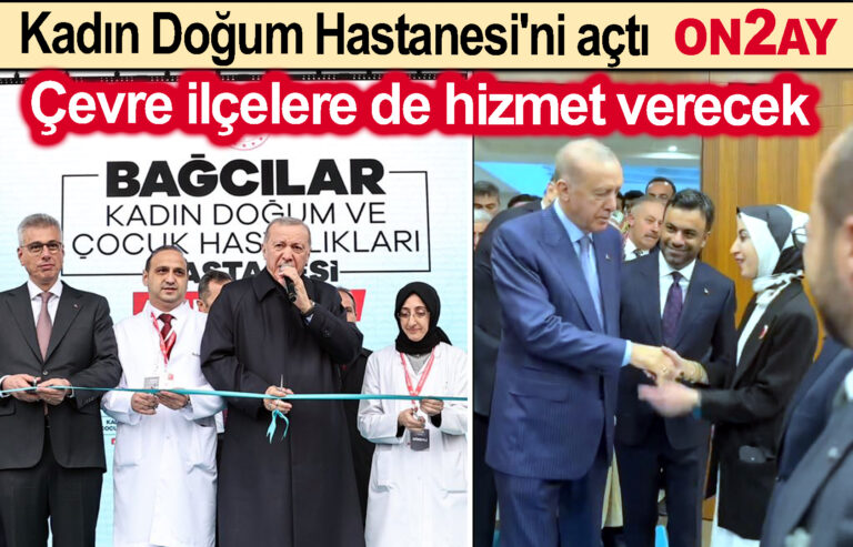 Erdoğan, Kadın Doğum Hastanesi'ni açtı