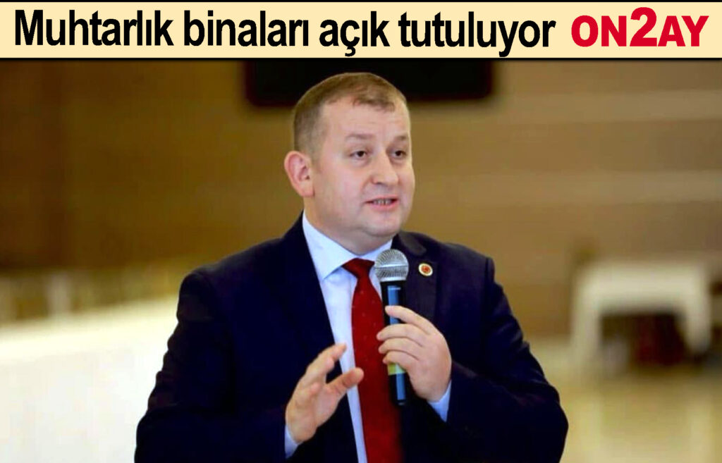 Muhtarlık binaları açık tutuluyor