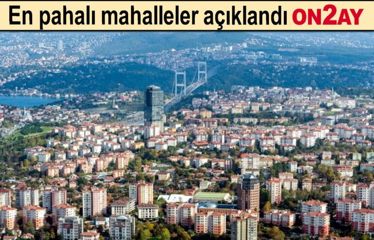 En pahalı mahalleler açıklandı