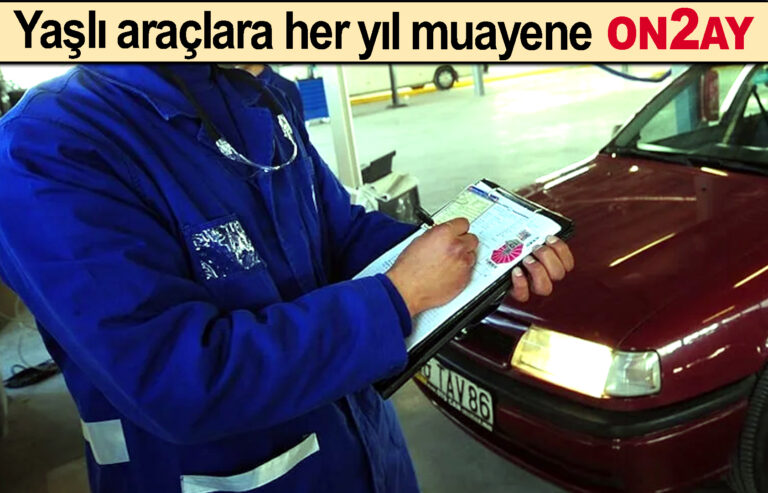 Yaşlı araçlara her yıl muayene