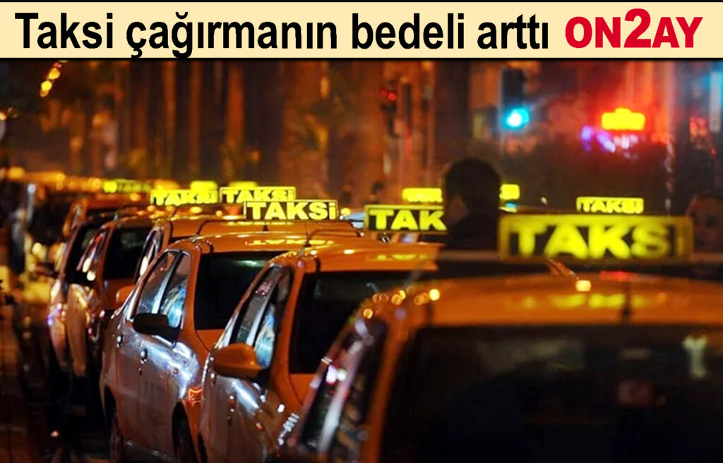 Taksi çağırmanın bedeli arttı