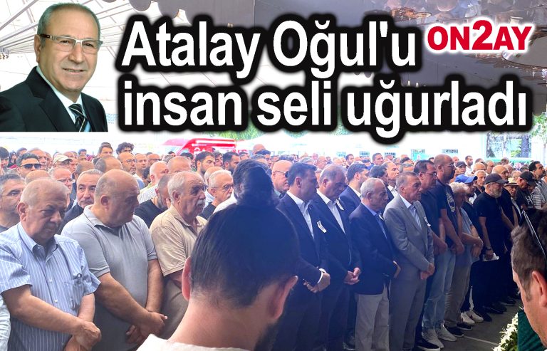 Atalay Oğul'u insan seli uğurladı