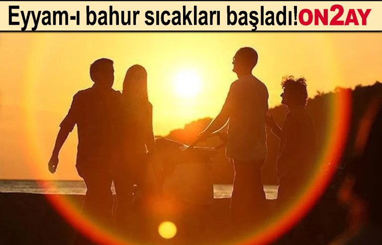 Eyyam-ı bahur sıcakları başladı!