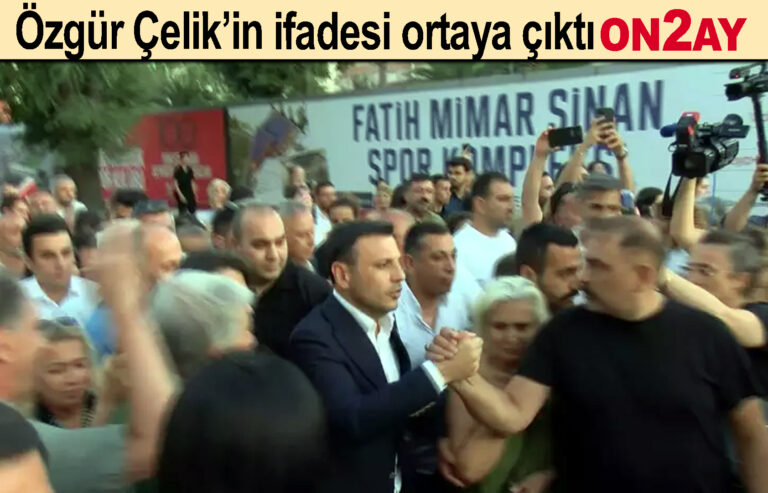 Özgür Çelik’in ifadesi ortaya çıktı