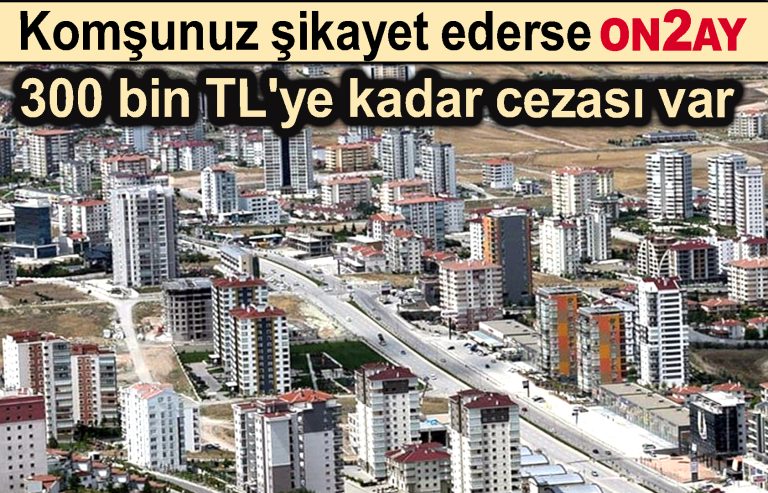 Komşunuz şikayet ederse, ceza