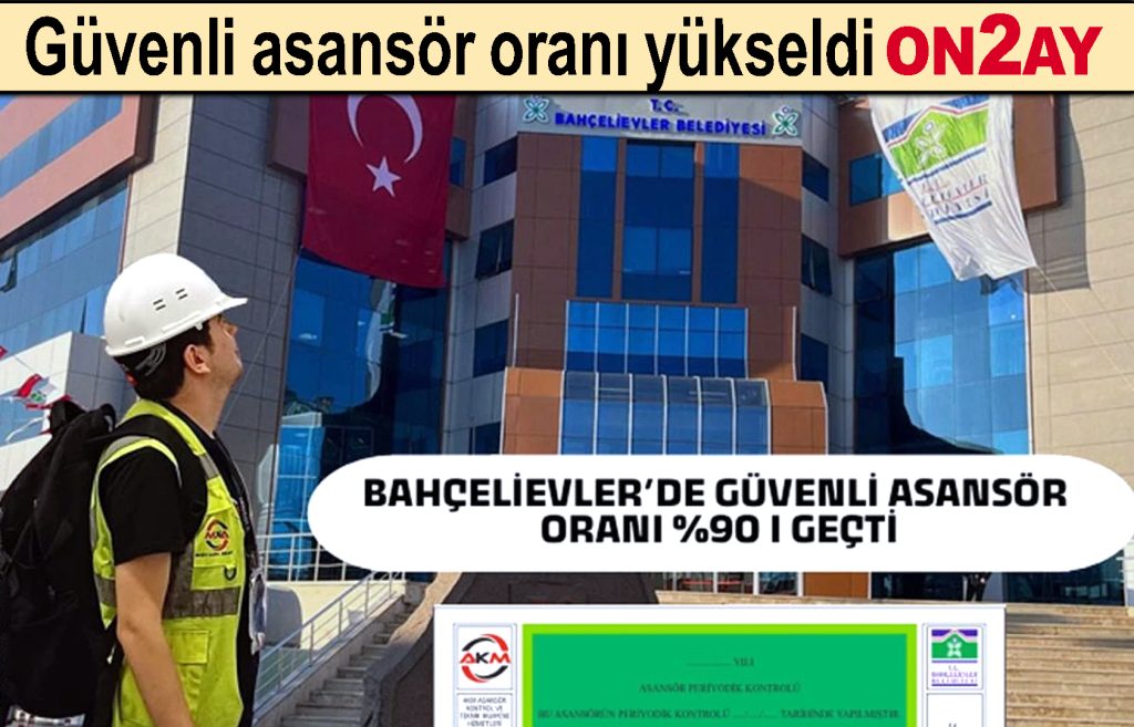 Bahçelievler'de, Güvenli asansör oranı yükseldi