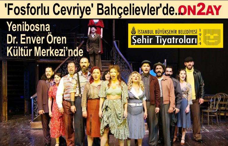 'Fosforlu Cevriye' Bahçelievler'de, tiyatro, Bahçelievler, Yenibosna