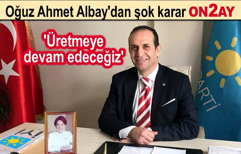 İYİ Parti Bahçelievler İlçe Başkanı Oğuz AhmetAlbay, istifa