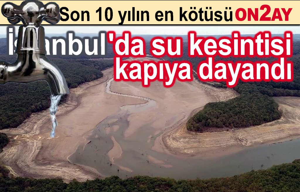 İstanbul'da su kesintisi kapıya dayandı
