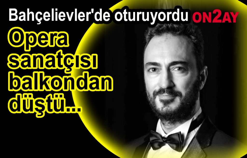 Bahçelievler, Opera sanatçısı balkondan düştü