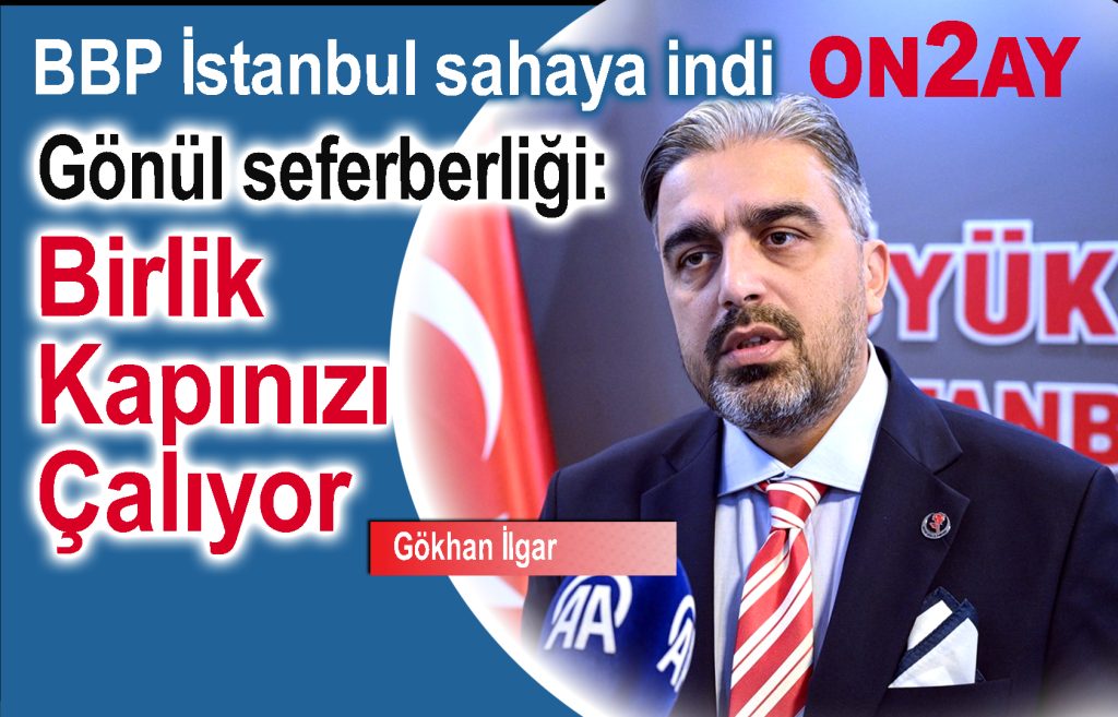 Büyük Birlik Partisi İstanbul, BBP, Gökhan İlgar, Bahçelievler