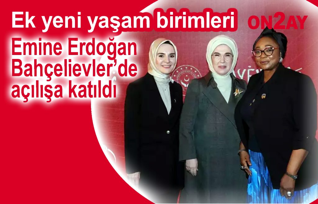 Emine Erdoğan Bahçelievler’de açılışa katıldı