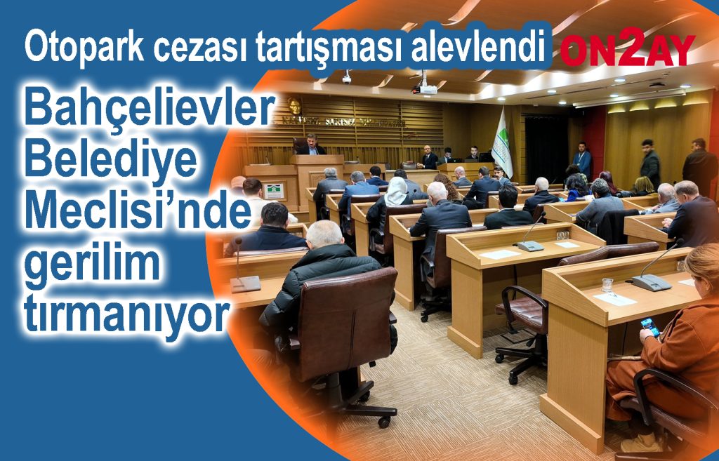 Hakan Bahadır, Gencay Özcan, Bahçelievler Belediye Meclisi’nde gerilim tırmanıyor