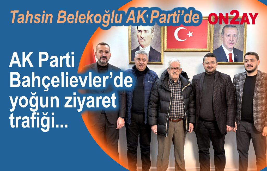AK Parti Bahçelievler İlçe Başkanlığı’nda yoğun ziyaret trafiği