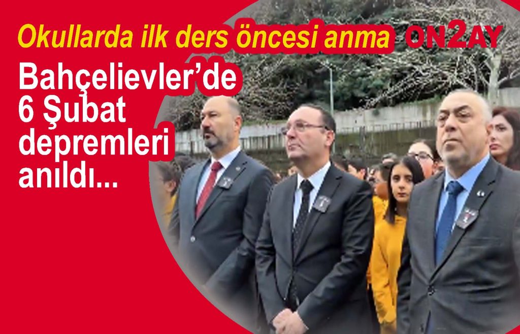 Bahçelievler’de 6 Şubat depremleri anıldı