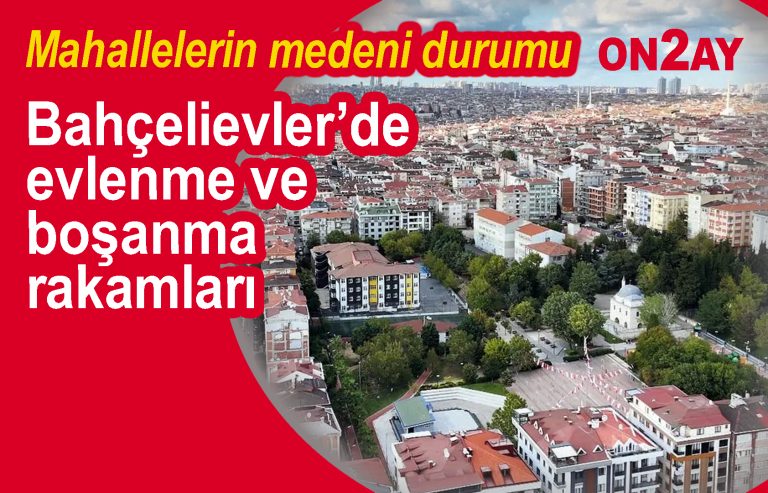 Bahçelievler’de evlenme ve boşanma rakamları