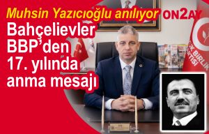BBP Bahçelievler İlçe Başkanı Musa Yazıcıoğlu