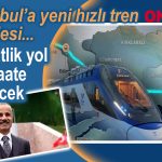 İstanbul'a yeni hızlı tren hattı, 4 saatlik yol 1,5 saate düşecek