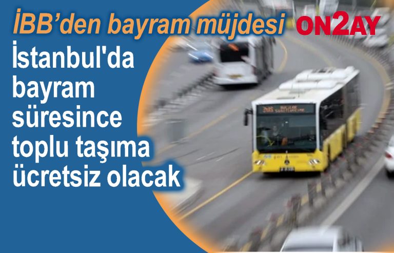 İstanbul'da bayram süresince toplu taşıma ücretsiz olacak