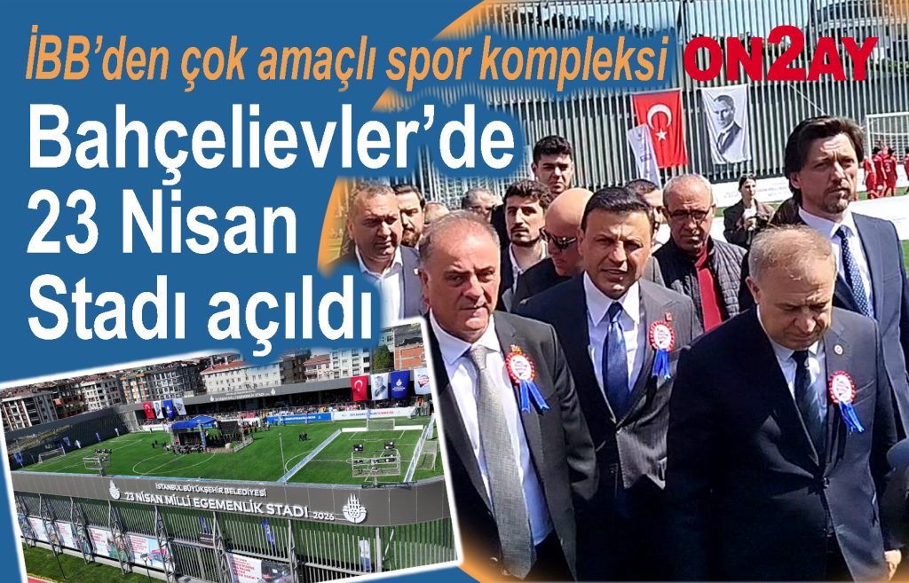 Bahçelievler 23 Nisan egemenlik stadı açıldı