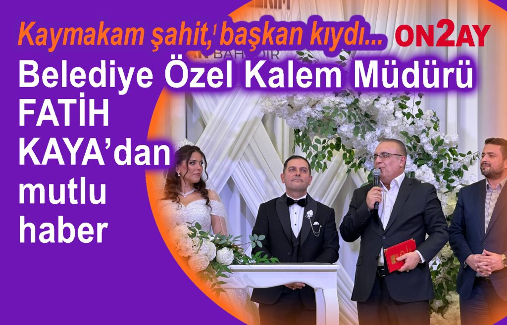 Belediye Özel Kalem Müdürü Fatih Kaya’dan mutlu haber