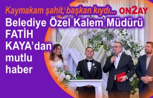 Belediye Özel Kalem Müdürü Fatih Kaya’dan mutlu haber