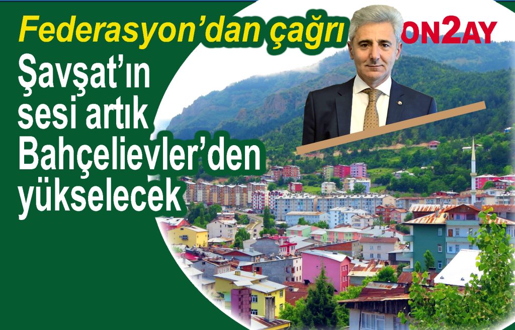Şavşat Dernekleri Federasyonu Bahçelievler'de