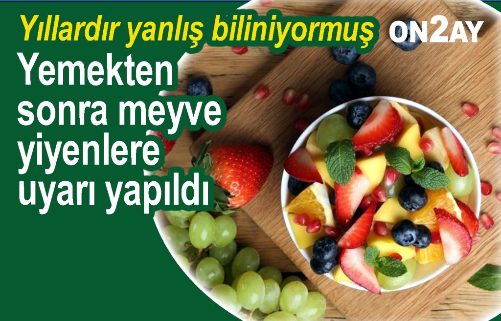 Yemekten sonra meyve yiyenlere uyarı yapıldı