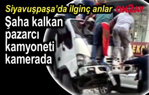 Bahçelievler'de Şaha kalkan pazarcı kamyoneti kamerada