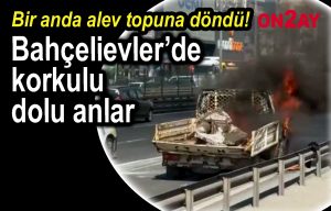 Bahçelievler’de korkulu dolu anlar, Bahçelievler'de kamyonet yandı