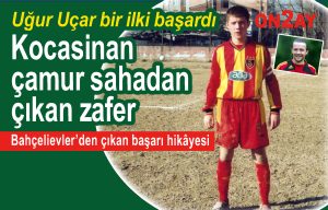 Bahçelievler’den çıkan başarı hikâyesi