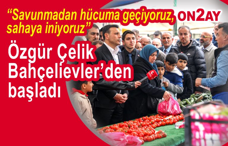 CHP sahaya indi, Özgür Çelik Bahçelievler'de