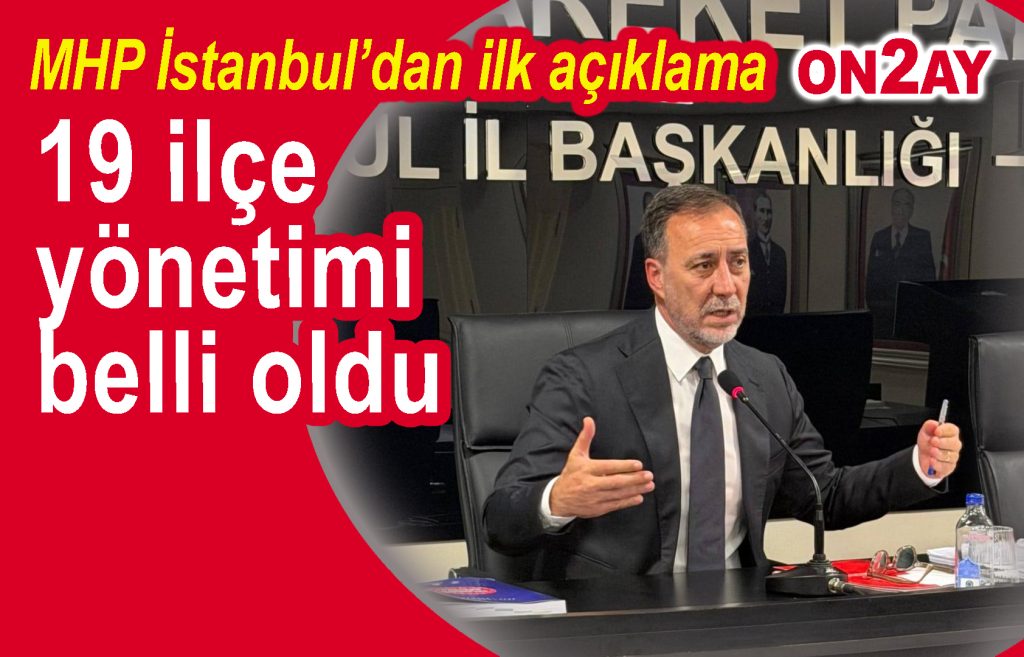 MHP İstanbul’dan ilk açıklama, ilçeler belirlendi