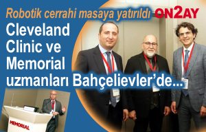 Robotik cerrahi Bahçelievler'de masaya yatırıldı, Cleveland Clinic ve Memorial