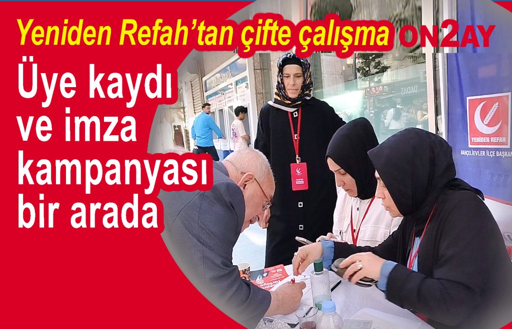 Yeniden Refah Bahçelievler, Üye kaydı ve imza kampanyası bir arada