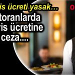 Restoranlarda servis ücretine ağır ceza