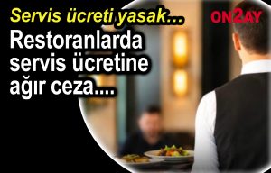 Restoranlarda servis ücretine ağır ceza