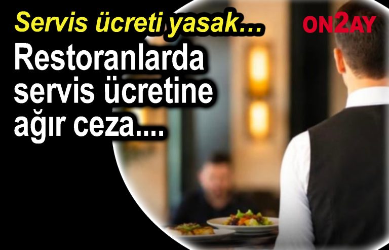 Restoranlarda servis ücretine ağır ceza