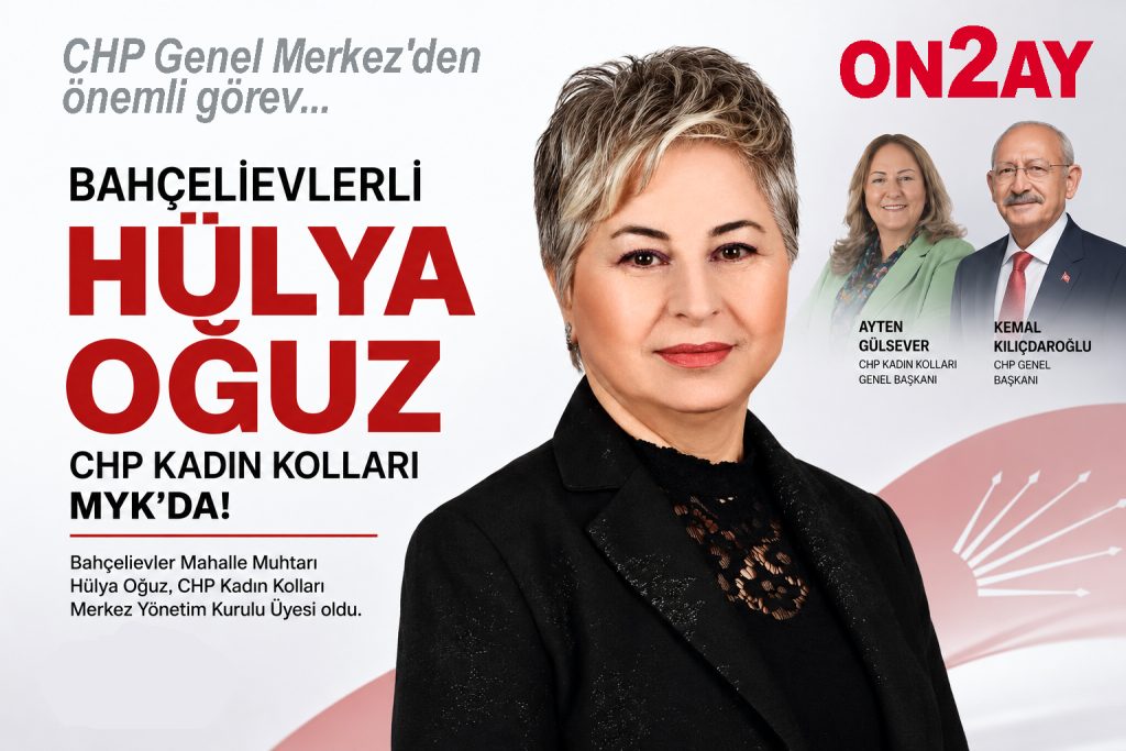 CHP, Bahçelievler, Hülya Oğuz, Genel merkez MYK,