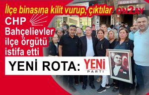 CHP Bahçelievler ilçe örgütü toplu istifa etti