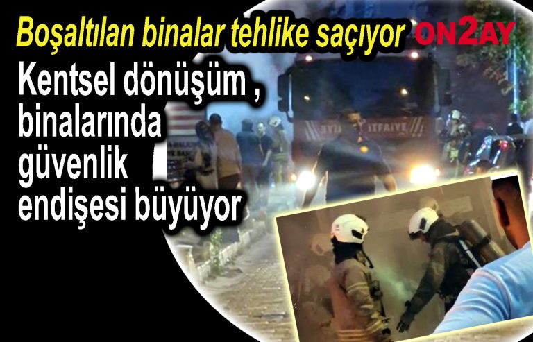 Kentsel dönüşüm binalarında güvenlik endişesi büyüyor