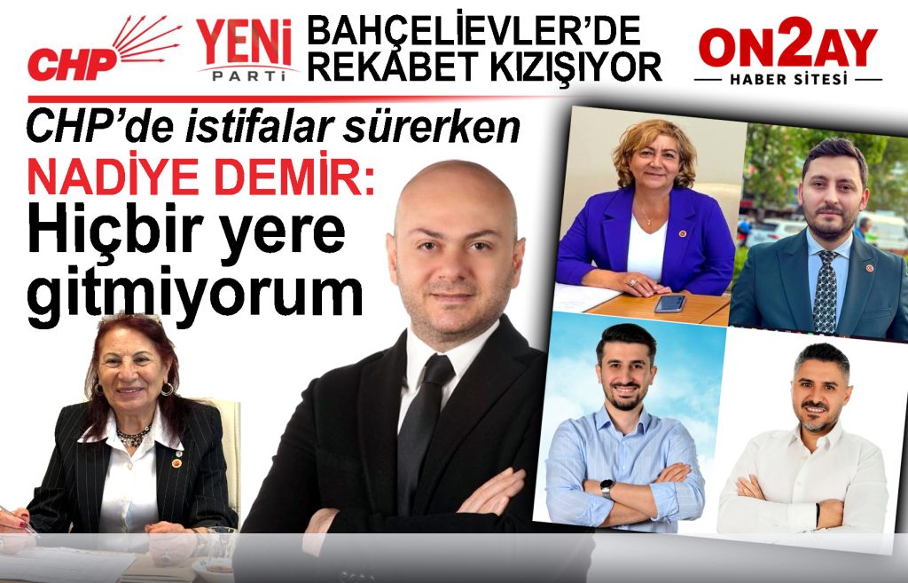 Bahçelievler, CHP, YENİ Parti istifalar, meclis üyeleri
